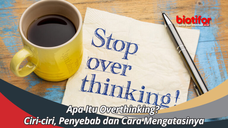 Apa Itu Overthinking Ciri Ciri Penyebab Dan Cara Mengatasinya Biotifor