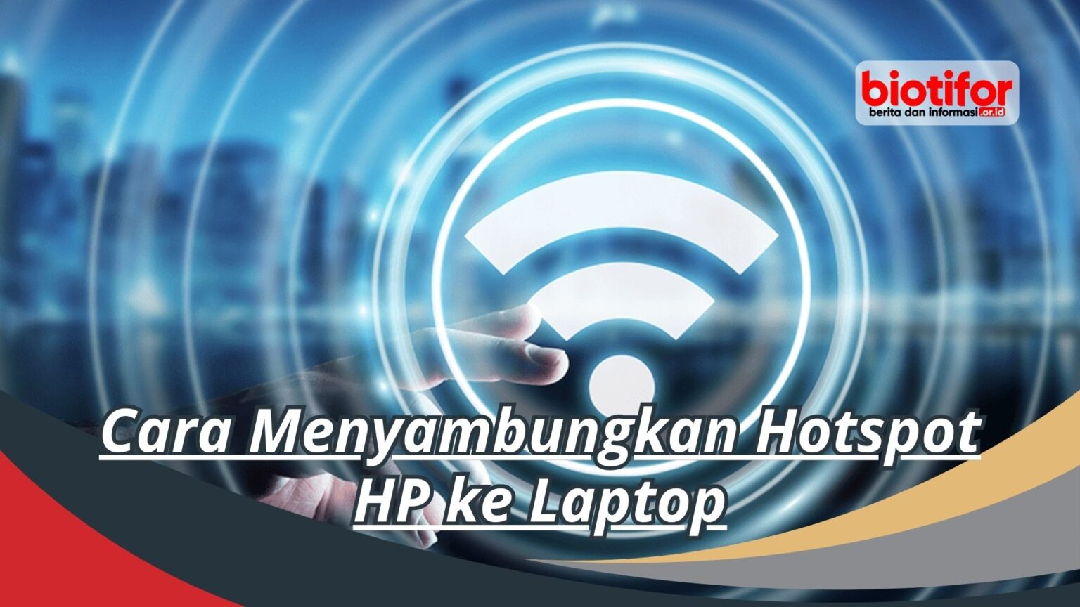 Cara Menyambungkan Hotspot HP Ke Laptop Biotifor