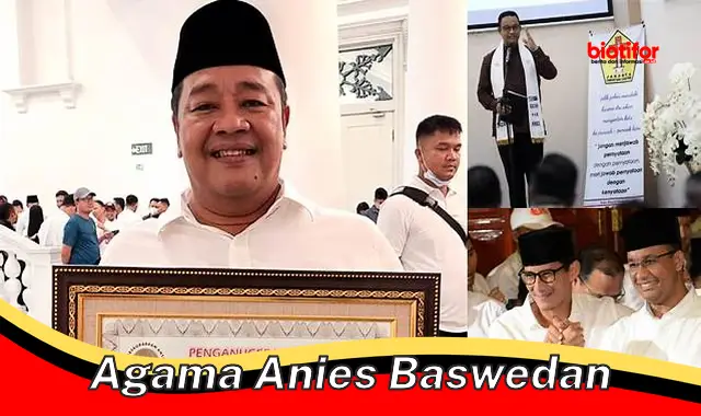 Pahami Keyakinan Agama Anies Baswedan: Dasar Nilai dan Kebijakannya