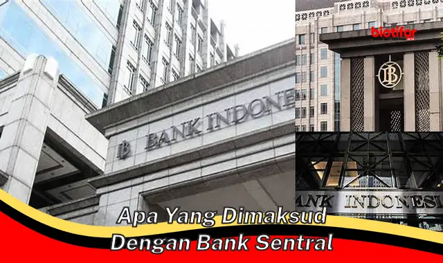 Pengertian Bank Sentral: Peran Pentingnya dalam Perekonomian