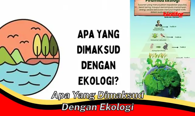 Memahami Ekologi: Ilmu Hubungan Organisme dan Lingkungan