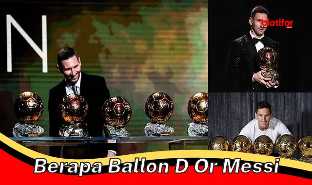 Jumlah Ballon d'Or Lionel Messi: Bukti Kehebatan Sang Legenda