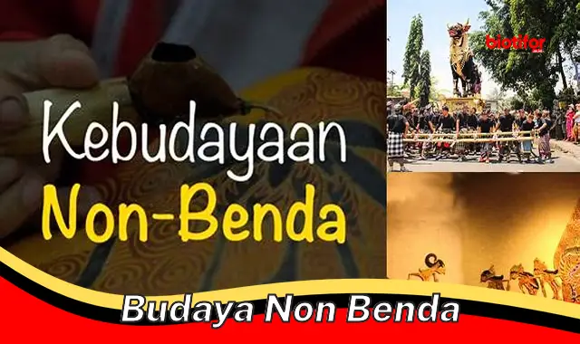 Mengenal Ragam Budaya Non Benda yang Kaya dan Menakjubkan