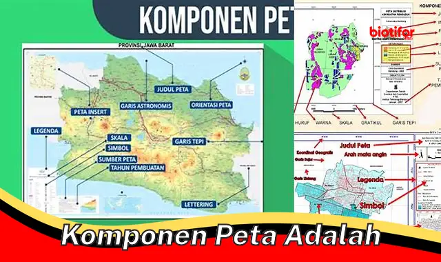 Kupas Tuntas Komponen Penting dalam Sebuah Peta: Panduan Lengkap