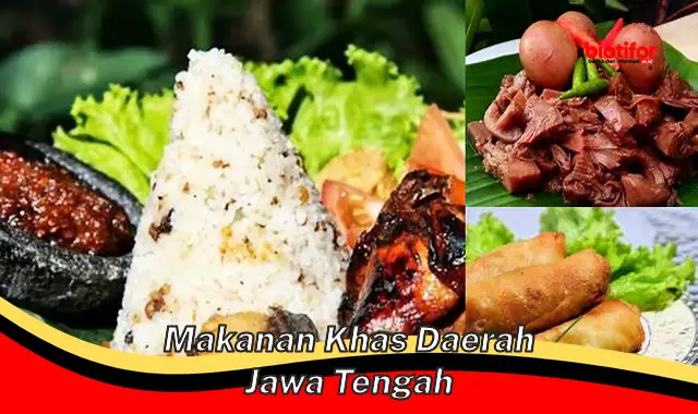 Makanan Khas Daerah Jawa Tengah yang Menggugah Selera