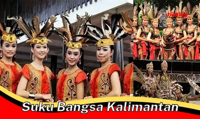 Jelajahi Keunikan Suku Bangsa Kalimantan: Kekayaan Budaya Indonesia