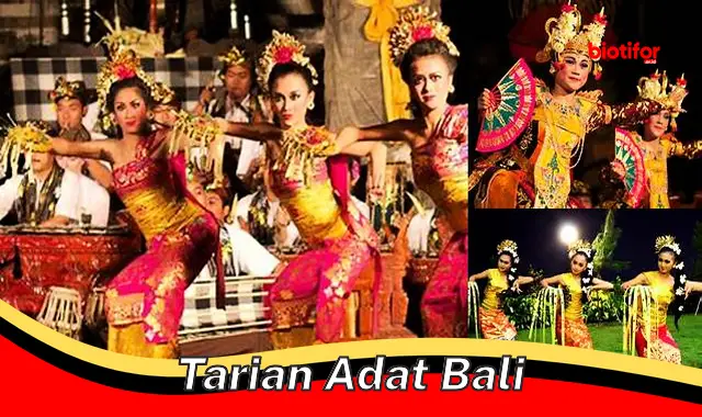 Tarian Adat Bali yang Memukau, Pesona Warisan Budaya Indonesia