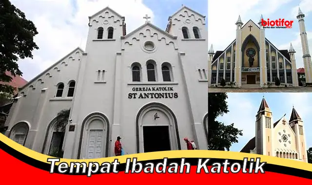 Tempat Ibadah Sakral: Menjelajahi Gereja Katolik