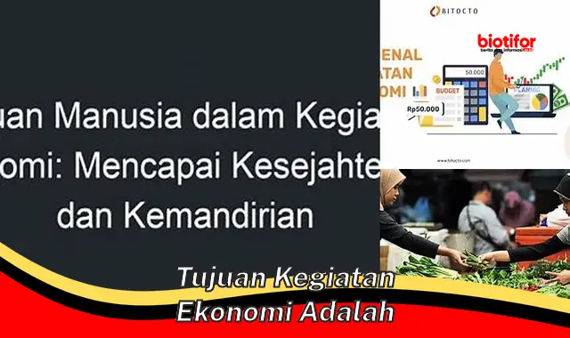 Tujuan Penting Kegiatan Ekonomi untuk Kesejahteraan Manusia