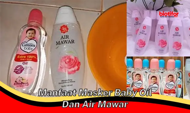 manfaat masker baby oil dan air mawar