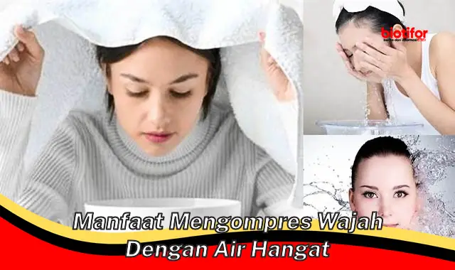 manfaat mengompres wajah dengan air hangat