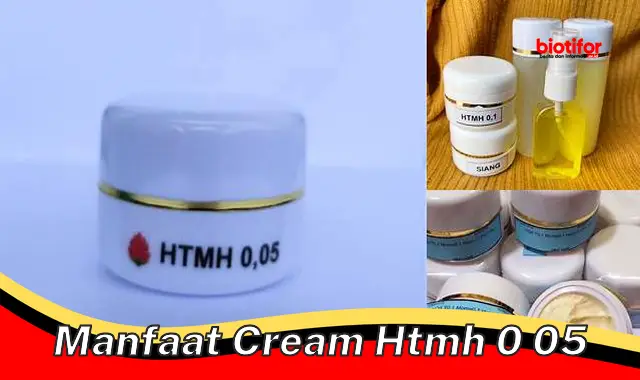 Temukan Manfaat Cream Htmh 0,05 yang Belum Banyak Diketahui