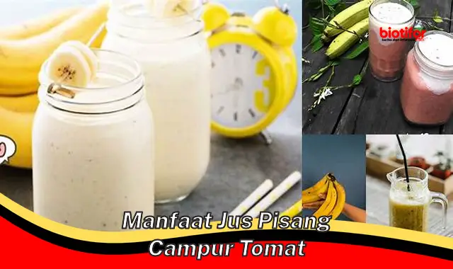 manfaat jus pisang campur tomat