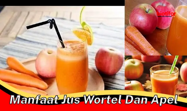 manfaat jus wortel dan apel