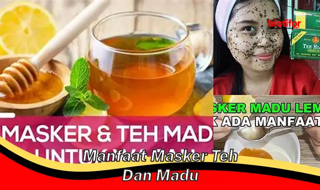 manfaat masker teh dan madu