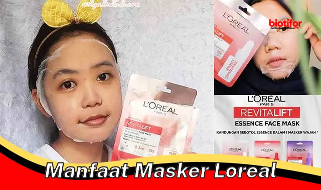 manfaat masker loreal