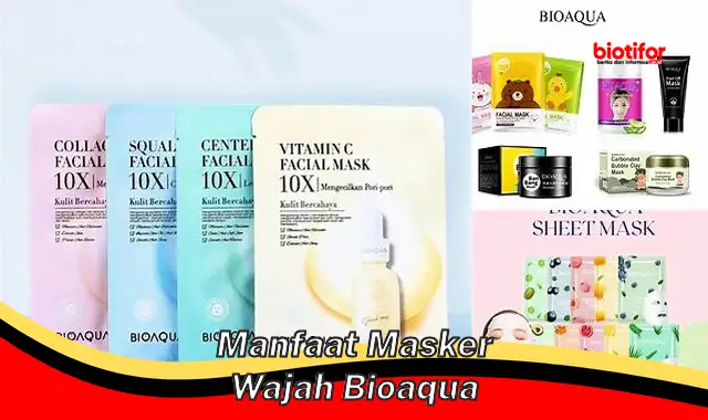 Temukan Manfaat Masker Wajah Bioaqua yang Jarang Diketahui