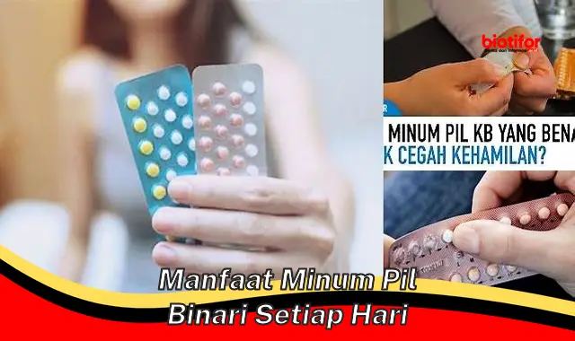 manfaat minum pil binari setiap hari