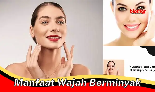 manfaat wajah berminyak