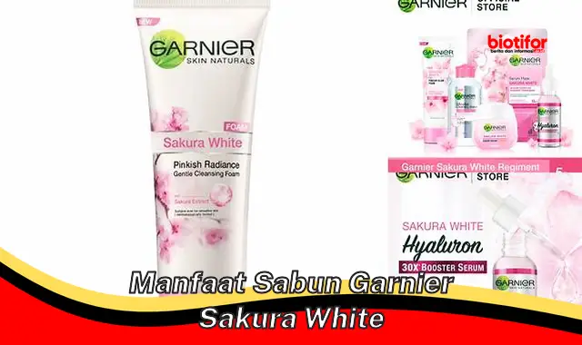 manfaat sabun garnier sakura white