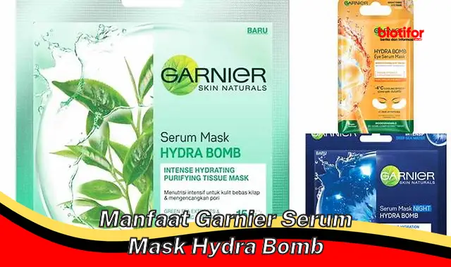 manfaat garnier serum mask hydra bomb