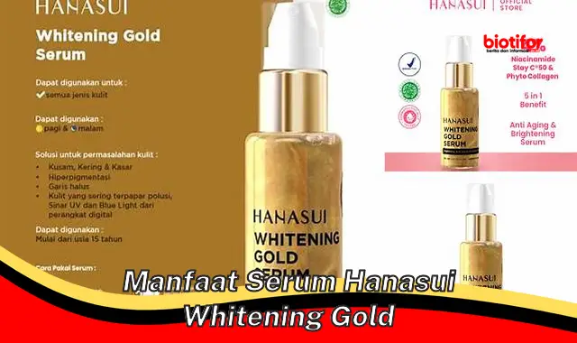 Temukan Rahasia Manfaat Serum Hanasui Whitening Gold yang Jarang Diketahui