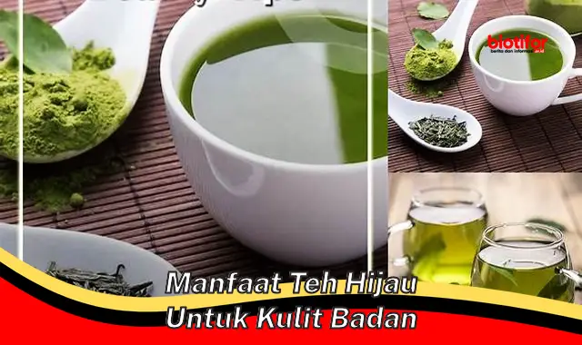 manfaat teh hijau untuk kulit badan