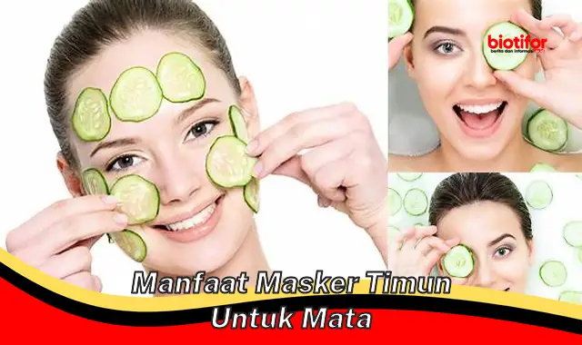 manfaat masker timun untuk mata