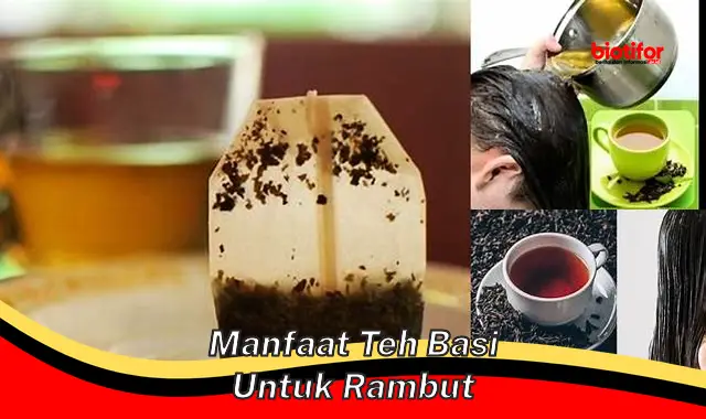 Temukan Manfaat Teh Basi untuk Rambut yang Tak Terduga