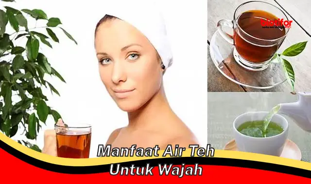 manfaat air teh untuk wajah