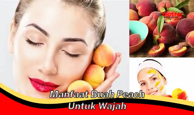 manfaat buah peach untuk wajah