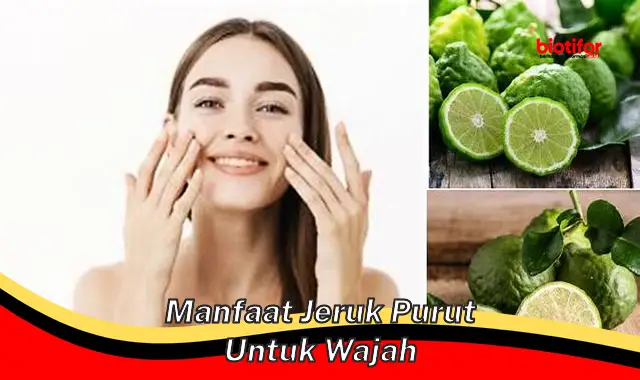 manfaat jeruk purut untuk wajah