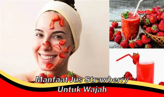 manfaat jus strawberry untuk wajah