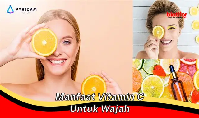 manfaat vitamin c untuk wajah