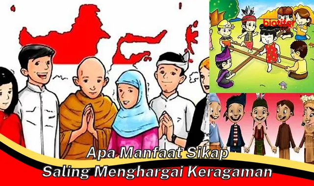 Temukan 5 Manfaat Sikap Saling Menghargai Keragaman yang Perlu Anda Tahu