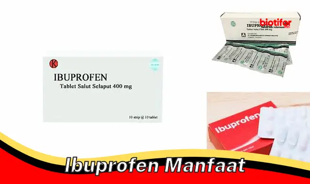 Temukan Manfaat Ibuprofen yang Jarang Diketahui