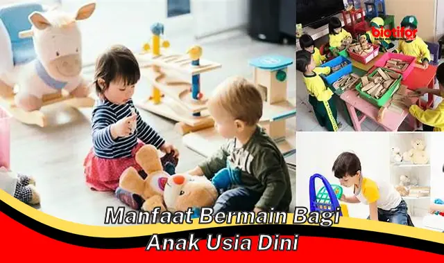 Temukan 5 Manfaat Bermain yang Harus Diketahui Anak Usia Dini