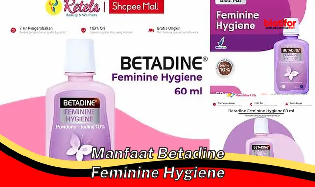 Temukan Manfaat Asli Betadine Feminine Hygiene yang Jarang Diketahui