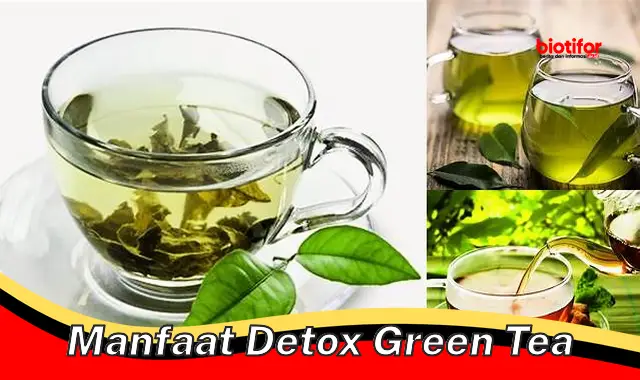 5 Manfaat Detox Green Tea yang Jarang Diketahui