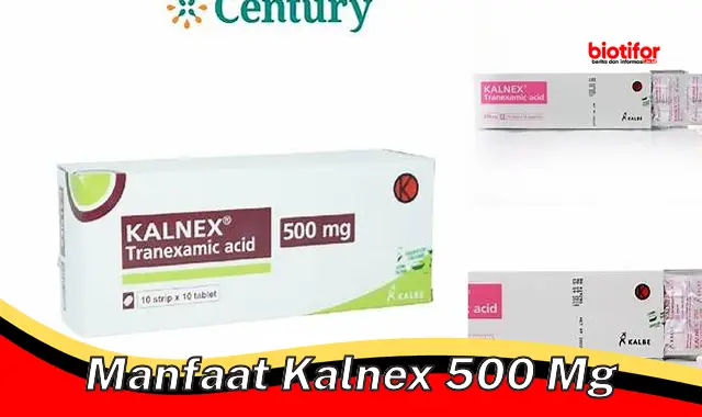 Temukan 5 Manfaat Kalnex 500 mg yang Jarang Diketahui - Biotifor