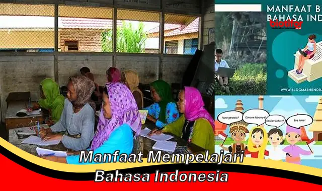 5 Rahasia Manfaat Mempelajari Bahasa Indonesia yang Jarang Diketahui