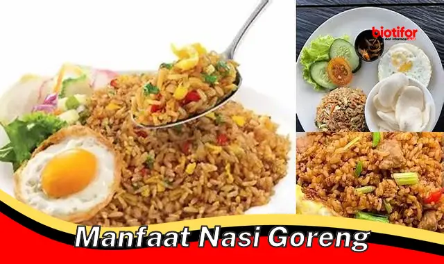 Temukan Manfaat Nasi Goreng yang Jarang Diketahui