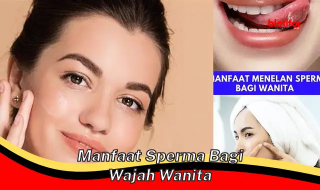 manfaat sperma bagi wajah wanita