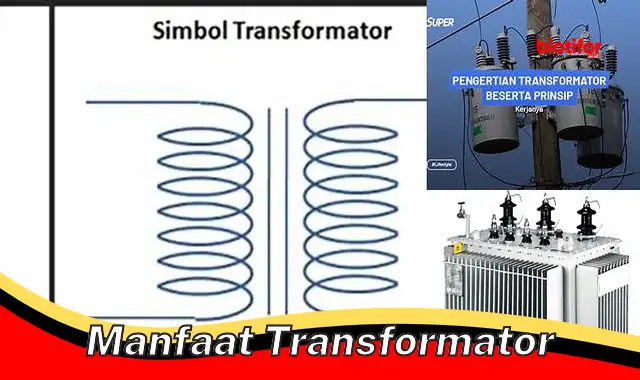 Cari Tahu 5 Manfaat Transformator yang Tidak Pernah Anda Ketahui