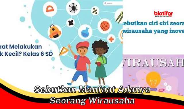 sebutkan manfaat adanya seorang wirausaha