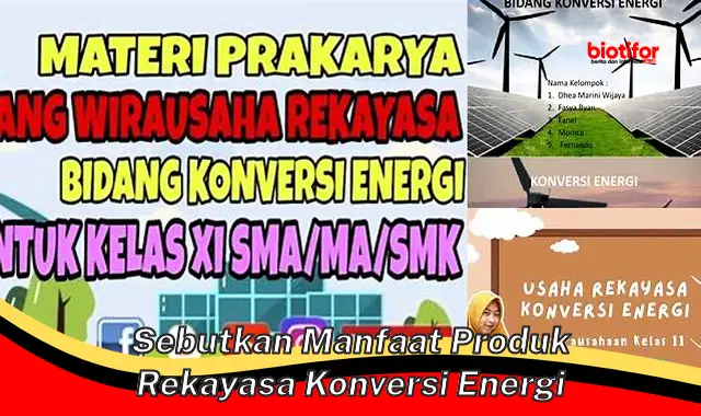 sebutkan manfaat produk rekayasa konversi energi