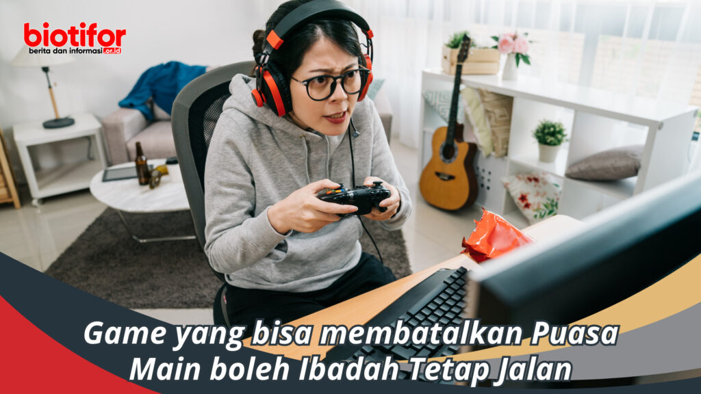 Game Yang Membatalkan Puasa Main Boleh Ibadah Tetap Jalan Biotifor