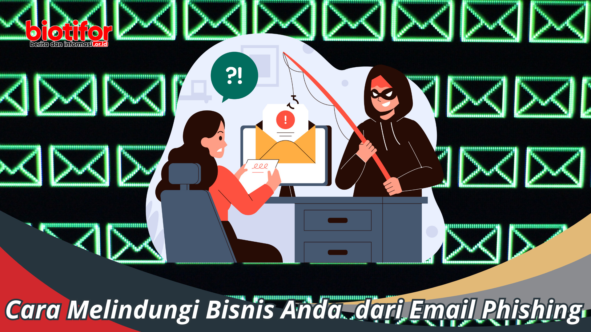 Cara Melindungi Bisnis Anda dari Email Phishing: Tips Pakar