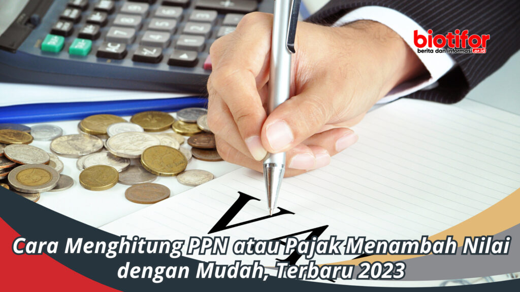 Cara Menghitung PPN Atau Pajak Menambah Nilai Dengan Mudah - Biotifor