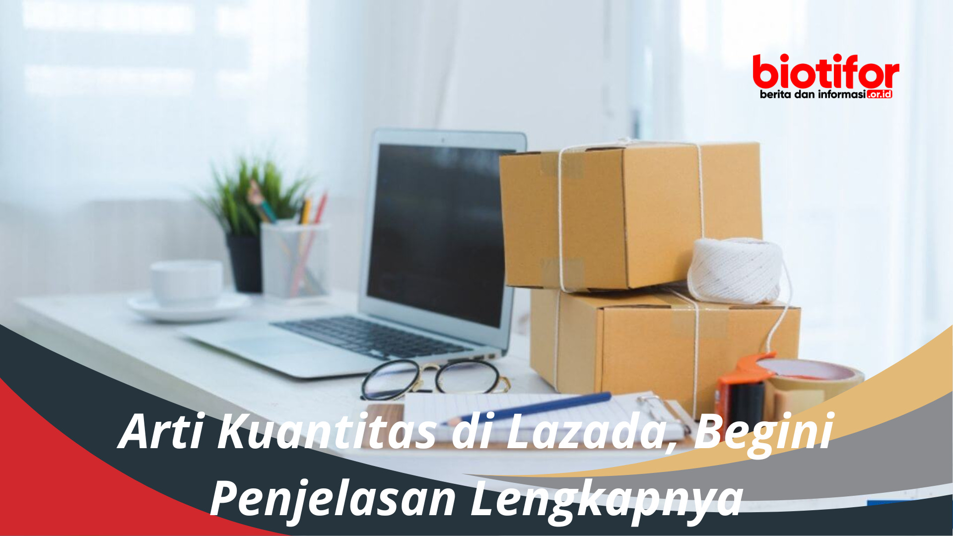 Arti Kuantitas di Lazada, Begini Penjelasan Lengkapnya